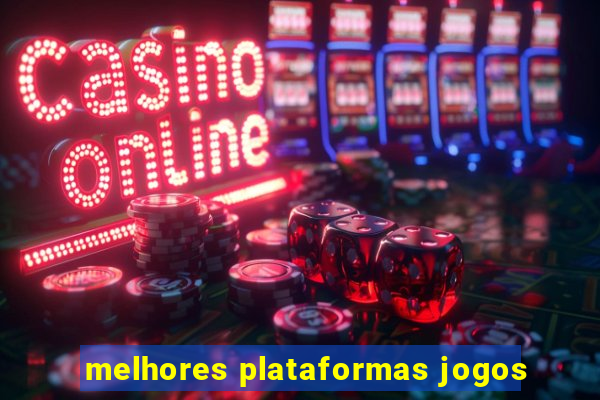 melhores plataformas jogos